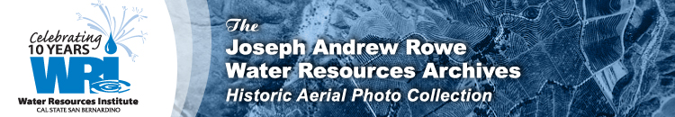 Celebrating ten years, Water Resources Institute Cal State, San Bernardino. The Joseph Andrew Rowe Water Resources Archives Historic Aerial Photo Collection.